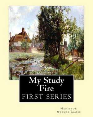 My Study Fire. by de Hamilton Wright Mabie