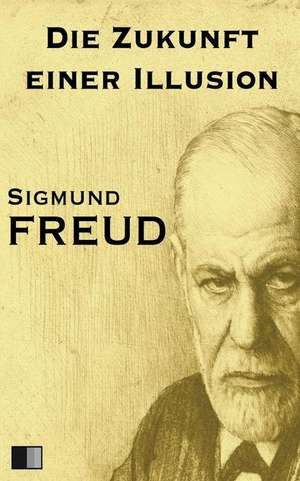 Die Zukunft Einer Illusion de Sigmund Freud