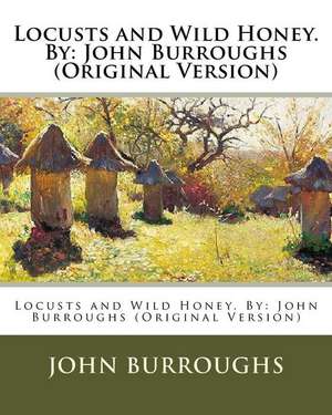 Locusts and Wild Honey. by de John Burroughs