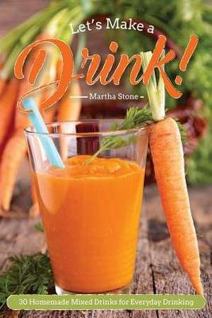 Let?s Make a Drink! de Martha Stone