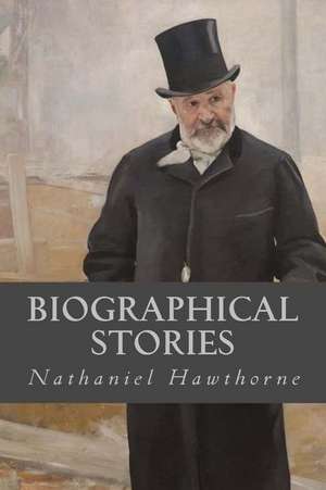 Biographical Stories de Hawthorne Nathaniel