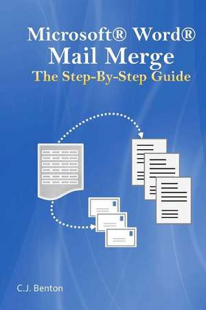 Microsoft Word Mail Merge the Step-By-Step Guide de C. J. Benton