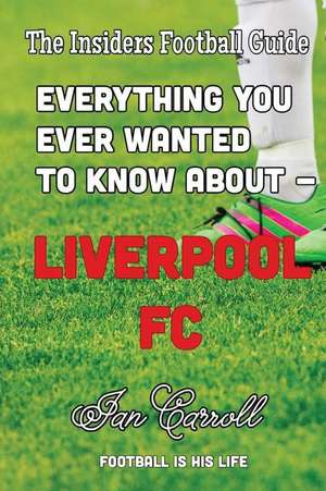 Everything You Ever Wanted to Know about - Liverpool FC de MR Ian Carroll