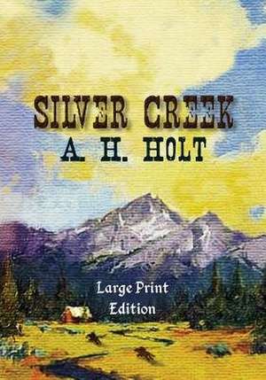 Silver Creek, Large Print Edition de Anne Haw Holt