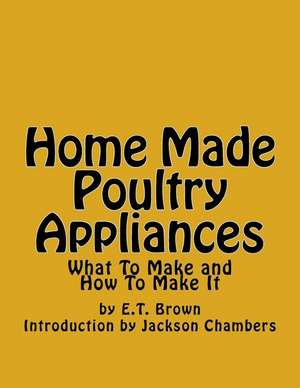 Home Made Poultry Appliances de E. T. Brown