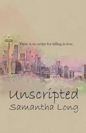 Unscripted de Samantha Long