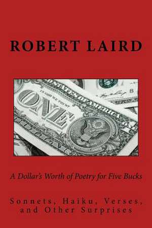 A Dollar's Worth of Poetry for Five Bucks de Robert Laird