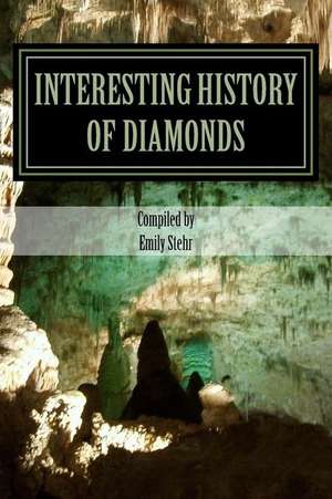 Interesting History of Diamonds de Emily Stehr