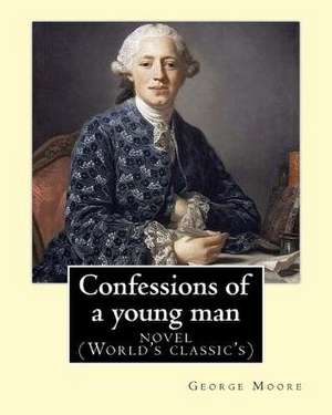 Confessions of a Young Man. by de George Moore