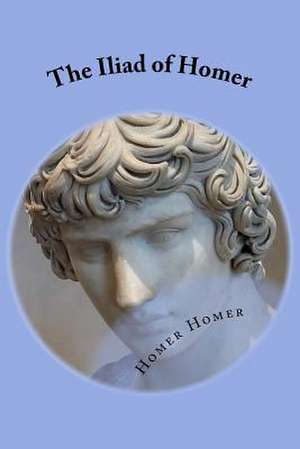 The Iliad of Homer de Homer Homer