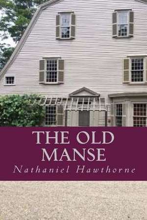 The Old Manse de Hawthorne Nathaniel