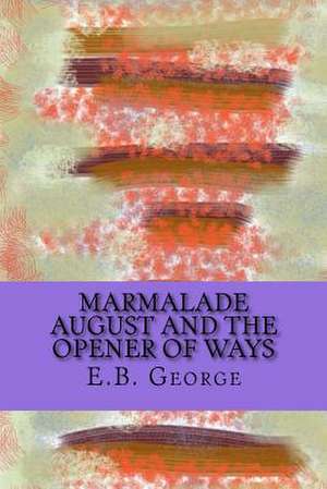 Marmalade August and the Opener of Ways de George, E. B.