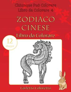 Zodiaco Cinese Libro Da Colorare de Coloretto, Carletto