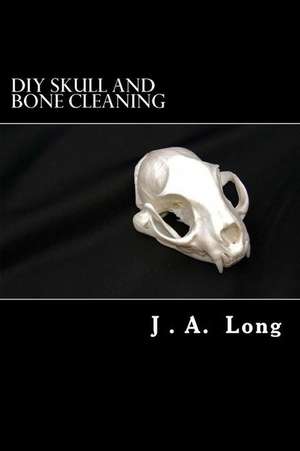 DIY Skull and Bone Cleaning de J. A. Long