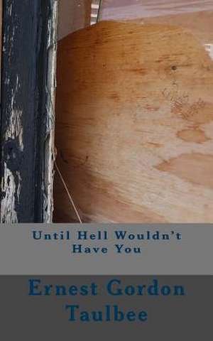 Until Hell Wouldn't Have You de Ernest Gordon Taulbee