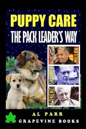 Puppy Care the Pack Leader's Way de Al Parr