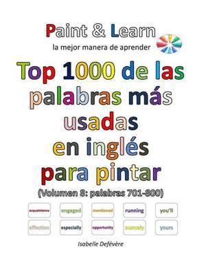 Top 1000 de Las Palabras Mas Usadas En Ingles (Volumen 8 Palabras 701-800) de Defevere, Isabelle