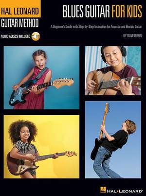 Blues Guitar for Kids - Hal Leonard Guitar Method: A Beginner's Guide with Step-By-Step Instruction for Acoustic and Electric Guitar de Dave Rubin