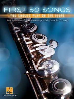 First 50 Songs You Should Play on the Flute de Hal Leonard Corp