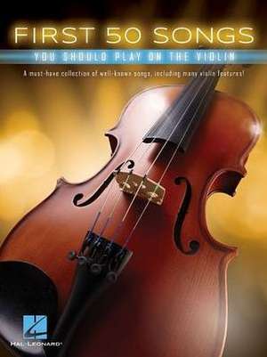 First 50 Songs You Should Play on the Violin de Hal Leonard Corp