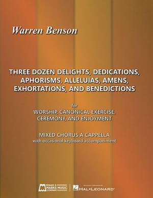 Three Dozen Delights, Dedications, Aphorisms, Alleluias, Amens, Exhortations and Benedictions de Warren Benson