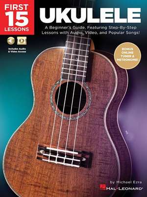 First 15 Lessons - Ukulele Beginner's Guide, Featuring Step-By-Step Lessons with Audio, Video, and Popular Songs! (Book/Online Media) de Michael Ezra