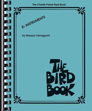 The Charlie Parker Real Book: The Bird Book E-Flat Instruments de Charlie Parker