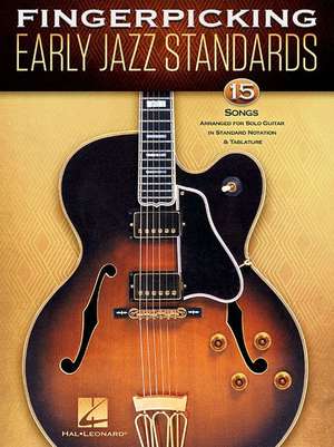 Fingerpicking Early Jazz Standards: 15 Songs Arranged for Solo Guitar in Standard Notation & Tablature de Hal Leonard Corp