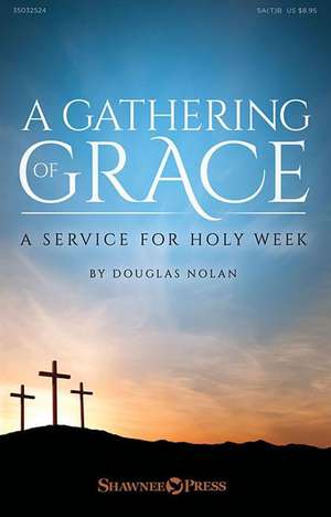 A Gathering of Grace: A Service for Holy Week de Douglas Nolan