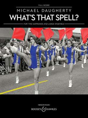 What's That Spell?: For Two Sopranos and Large Ensemble Full Score de Michael Daugherty