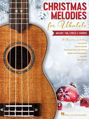 Christmas Melodies for Ukulele: Melody, Tab, Lyrics & Chords de Hal Leonard Corp