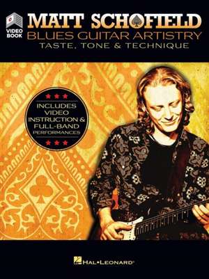 Matt Schofield - Blues Guitar Artistry: Taste, Tone & Technique: Includes Video Instruction & Full-Band Performances de Matt Schofield