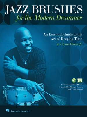 Jazz Brushes for the Modern Drummer: An Essential Guide to the Art of Keeping Time by Ulysses Owens Jr, and Featuring Audio and Video Lessons de Ulysses Owens