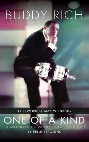 Buddy Rich: One of a Kind: The Making of the World's Greatest Drummer de Pelle Berglund