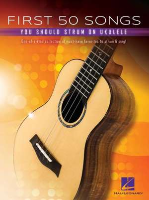 First 50 Songs You Should Strum on Ukulele - Songbook with Melody/Lyrics/Chord Diagrams de Hal Leonard Corp