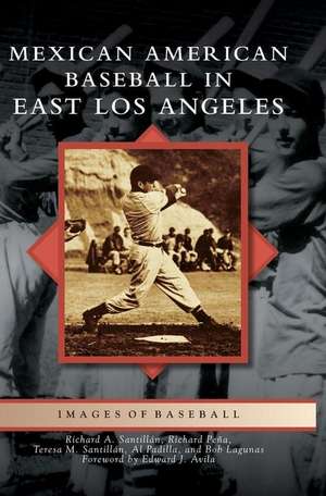 Mexican American Baseball in East Los Angeles de Richard A Santillan