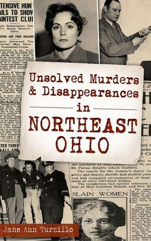 Unsolved Murders and Disappearances in Northeast Ohio de Jane Ann Turzillo