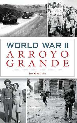 World War II Arroyo Grande de Jim Gregory