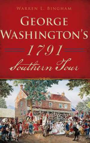 George Washington's 1791 Southern Tour de Bingham, Warren L.