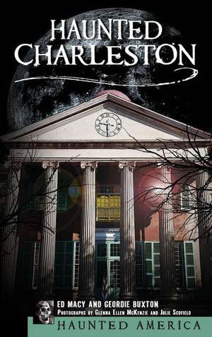 Haunted Charleston: Stories from the College of Charleston, the Citadel and the Holy City de Edward Macy