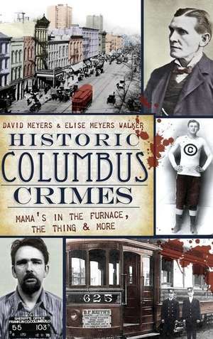 Historic Columbus Crimes: Mama's in the Furnace, the Thing & More de David Meyers