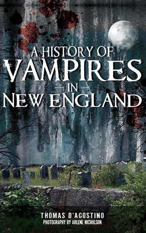 A History of Vampires in New England de Thomas D'Agostino