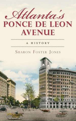 Atlanta's Ponce de Leon Avenue: A History de Sharon Foster Jones