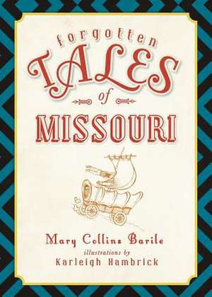 Forgotten Tales of Missouri de Mary Barile