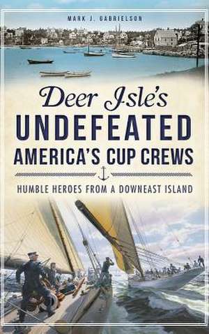 Deer Isle's Undefeated America's Cup Crews de Mark J. Gabrielson