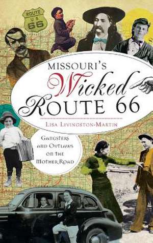 Missouri's Wicked Route 66 de Lisa Livingston-Martin