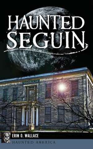 Haunted Seguin de Erin O. Wallace