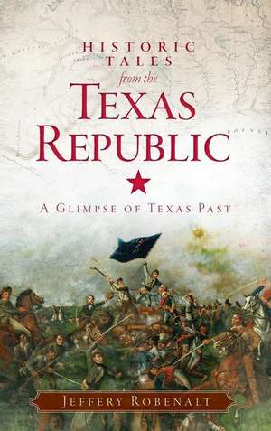 Historic Tales from the Texas Republic de Jeffery Robenalt