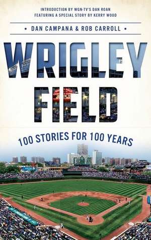 Wrigley Field: 100 Stories for 100 Years de Dan Campana