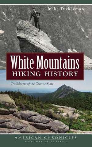 White Mountains Hiking History de Mike Dickerman